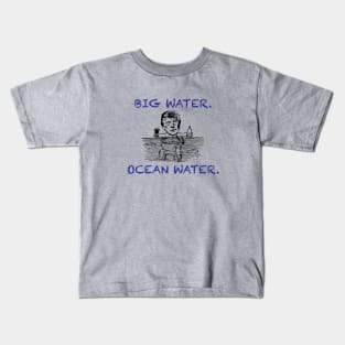 Big Water. Ocean Water. Kids T-Shirt